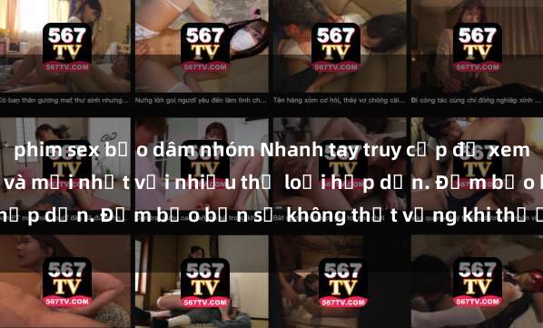 phim sex bạo dâm nhóm Nhanh tay truy cập để xem phim sex đầy kích thích và mới nhất với nhiều thể loại hấp dẫn. Đảm bảo bạn sẽ không thất vọng khi thưởng thức.