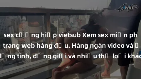 sex cưỡng hiếp vietsub Xem sex miễn phí ngay tại địa chỉ trang web hàng đầu. Hàng ngàn video và ảnh đồng tính, đồng giới và nhiều thể loại khác đang chờ bạn khám phá.