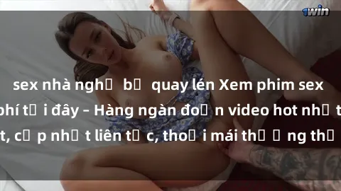 sex nhà nghỉ bị quay lén Xem phim sex không che miễn phí tại đây – Hàng ngàn đoạn video hot nhất, cập nhật liên tục, thoải mái thưởng thức mà không tốn kém.