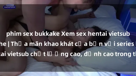 phim sex bukkake Xem sex hentai vietsub cực hot, không che | Thỏa mãn khao khát của bạn với series hentai vietsub chất lượng cao, đỉnh cao trong thể loại anime không che.