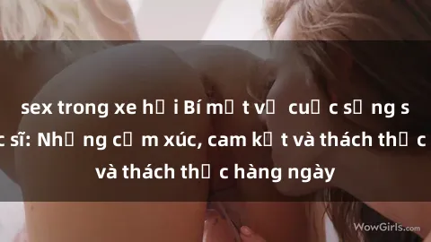 sex trong xe hơi Bí mật về cuộc sống sex của bác sĩ: Những cảm xúc, cam kết và thách thức hàng ngày