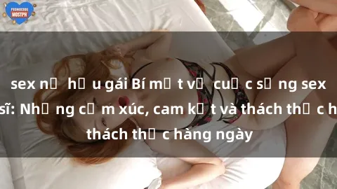 sex nữ hầu gái Bí mật về cuộc sống sex của bác sĩ: Những cảm xúc, cam kết và thách thức hàng ngày
