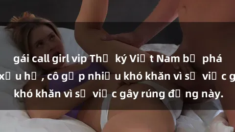 gái call girl vip Thư ký Việt Nam bị phát tán clip sex đáng xấu hổ, cô gặp nhiều khó khăn vì sự việc gây rúng động này.