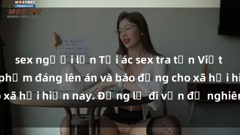 sex người lớn Tội ác sex tra tấn Việt Nam: những vụ vi phạm đáng lên án và báo động cho xã hội hiện nay. Đừng lờ đi vấn đề nghiêm trọng này!