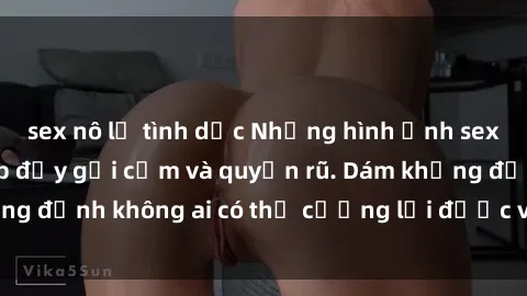 sex nô lệ tình dục Những hình ảnh sex gái Việt xinh đẹp đầy gợi cảm và quyến rũ. Dám khẳng định không ai có thể cưỡng lại được vẻ đẹp của họ.