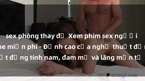 sex phòng thay đồ Xem phim sex người Pháp vietsub online miễn phí - Đỉnh cao của nghệ thuật đồng tính nam, đam mỹ và lãng mạn từ xứ sở hoa hồng!