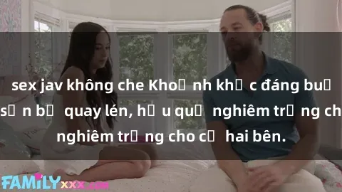 sex jav không che Khoảnh khắc đáng buồn: Sex khách sạn bị quay lén, hậu quả nghiêm trọng cho cả hai bên.