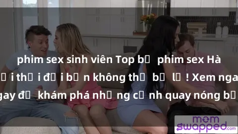 phim sex sinh viên Top bộ phim sex Hàn Quốc hot nhất mọi thời đại bạn không thể bỏ lỡ! Xem ngay để khám phá những cảnh quay nóng bỏng, đầy nghẹt thở!
