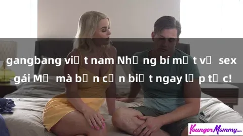 gangbang việt nam Những bí mật về sex gái Mỹ mà bạn cần biết ngay lập tức!