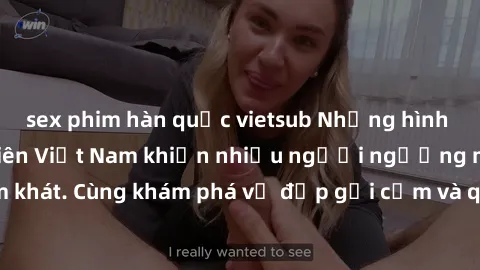 sex phim hàn quốc vietsub Những hình ảnh sex gái sinh viên Việt Nam khiến nhiều người ngưỡng mộ và thèm khát. Cùng khám phá vẻ đẹp gợi cảm và quyến rũ của những cô gái trẻ này.