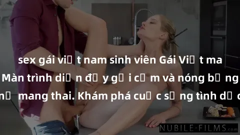 sex gái việt nam sinh viên Gái Việt mang bầu và làm tình: Màn trình diễn đầy gợi cảm và nóng bỏng của phụ nữ mang thai. Khám phá cuộc sống tình dục đầy hấp dẫn và mới lạ của họ!