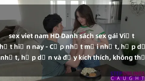 sex viet nam HD Danh sách sex gái Việt Nam sinh viên hot nhất hiện nay - Cập nhật mới nhất, hấp dẫn và đầy kích thích, không thể bỏ qua!