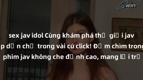 sex jav idol Cùng khám phá thế giới jav không che siêu hấp dẫn chỉ trong vài cú click! Đắm chìm trong những bộ phim jav không che đỉnh cao, mang lại trải nghiệm thú vị và đầy kích thích.