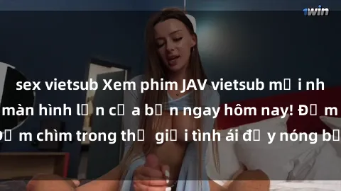 sex vietsub Xem phim JAV vietsub mới nhất và hấp dẫn trên màn hình lớn của bạn ngay hôm nay! Đắm chìm trong thế giới tình ái đầy nóng bỏng và kích thích.