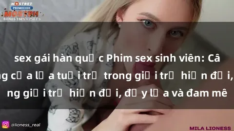 sex gái hàn quốc Phim sex sinh viên: Câu chuyện nóng bỏng của lứa tuổi trẻ trong giới trẻ hiện đại, đầy lửa và đam mê