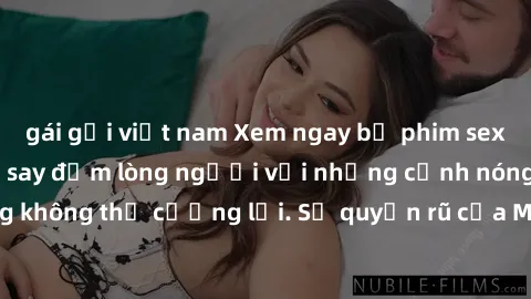 gái gọi việt nam Xem ngay bộ phim sex milf hot nhất, làm say đắm lòng người với những cảnh nóng bỏng không thể cưỡng lại. Sự quyến rũ của MILF sẽ khiến bạn mãnh liệt!