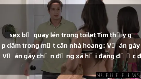 sex bị quay lén trong toilet Tìm thấy gái bị trói và bị hiếp dâm trong một căn nhà hoang: Vụ án gây chấn động xã hội đang được điều tra vào.