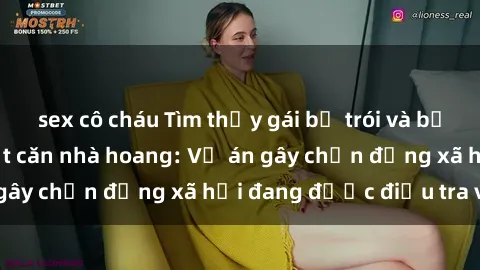 sex cô cháu Tìm thấy gái bị trói và bị hiếp dâm trong một căn nhà hoang: Vụ án gây chấn động xã hội đang được điều tra vào.