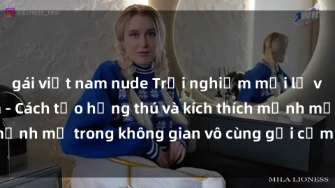 gái việt nam nude Trải nghiệm mới lạ với sex phòng tắm - Cách tạo hứng thú và kích thích mạnh mẽ trong không gian vô cùng gợi cảm và lãng mạn