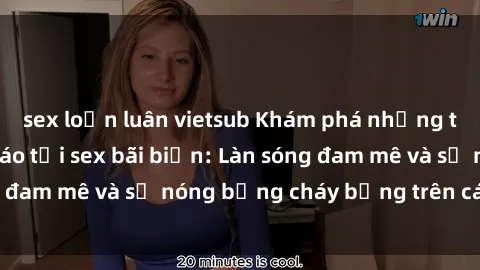 sex loạn luân vietsub Khám phá những trải nghiệm độc đáo tại sex bãi biển: Làn sóng đam mê và sự nóng bỏng cháy bỏng trên cát trắng