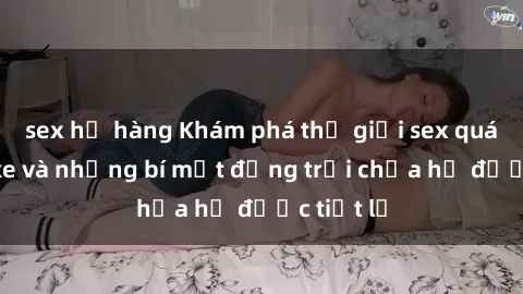 sex họ hàng Khám phá thế giới sex quán karaoke và những bí mật động trời chưa hề được tiết lộ