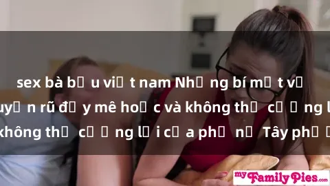 sex bà bầu việt nam Những bí mật về sex gái Tây: Sự quyến rũ đầy mê hoặc và không thể cưỡng lại của phụ nữ Tây phương