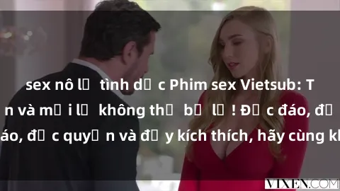 sex nô lệ tình dục Phim sex Vietsub: Trải nghiệm hấp dẫn và mới lạ không thể bỏ lỡ! Độc đáo, độc quyền và đầy kích thích, hãy cùng khám phá ngay!