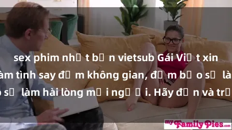 sex phim nhật bản vietsub Gái Việt xinh đẹp, nồng nàn làm tình say đắm không gian, đảm bảo sẽ làm hài lòng mọi người. Hãy đến và trải nghiệm ngay!