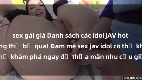 sex gái già Danh sách các idol JAV hot nhất hiện nay không thể bỏ qua! Đam mê sex jav idol có thể khám phá ngay để thỏa mãn nhu cầu giải trí của mình!